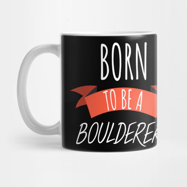 Born to be a boulderers by maxcode